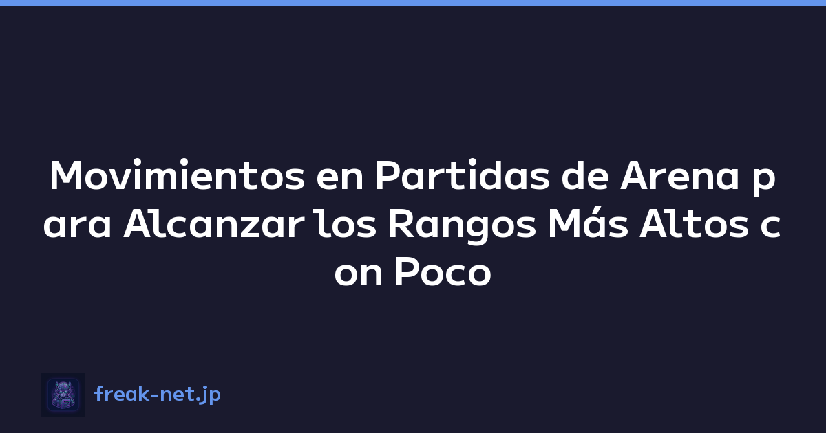 Movimientos en Partidas de Arena para Alcanzar los Rangos Más Altos con Poco o Ningún Gasto