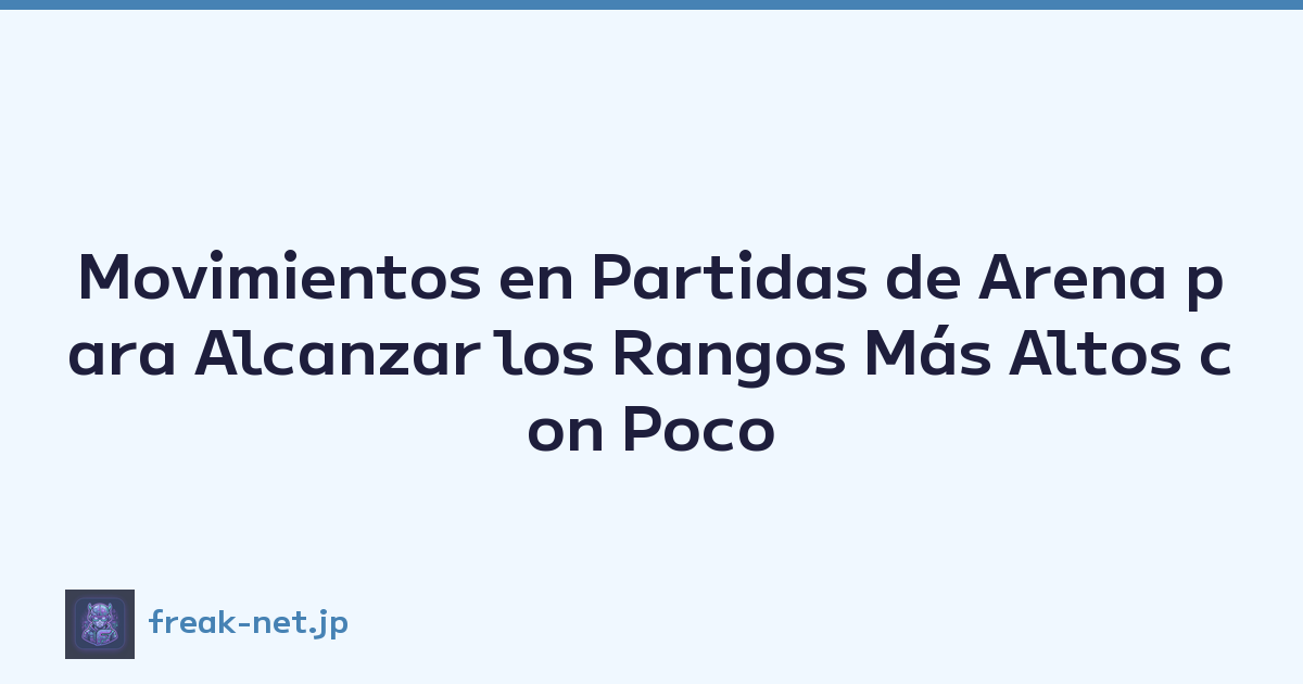 Movimientos en Partidas de Arena para Alcanzar los Rangos Más Altos con Poco o Ningún Gasto
