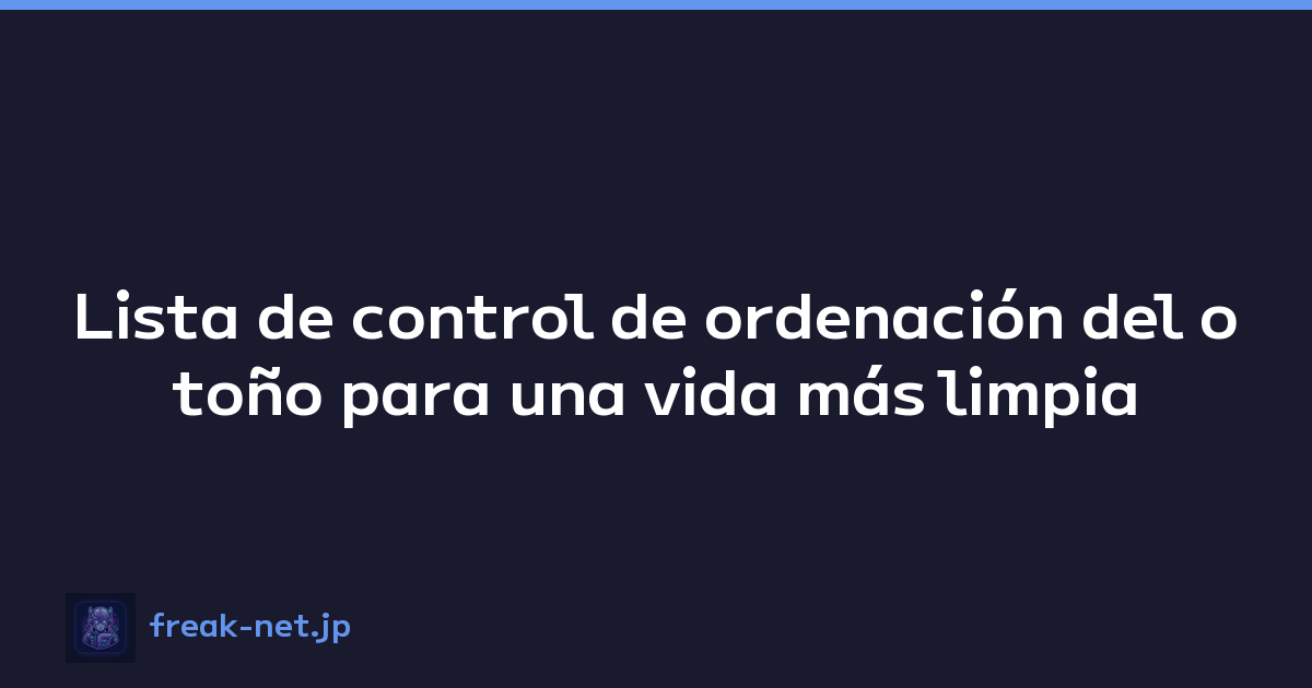 Lista de control de ordenación del otoño para una vida más limpia