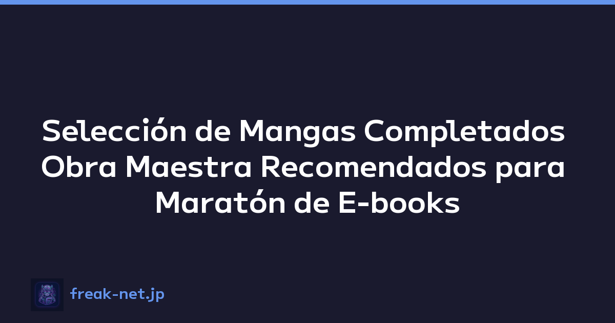 Selección de Mangas Completados Obra Maestra Recomendados para Maratón de E-books