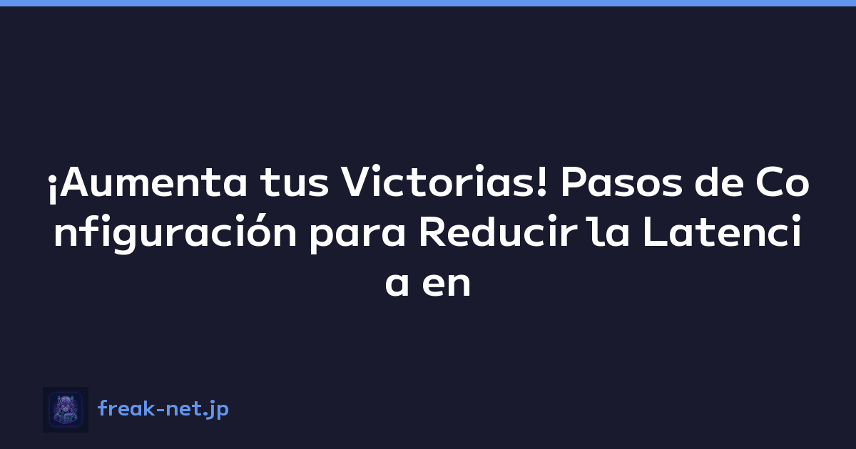 ¡Aumenta tus Victorias! Pasos de Configuración para Reducir la Latencia en Juegos