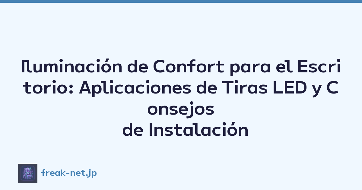 Iluminación de Confort para el Escritorio: Aplicaciones de Tiras LED y Consejos de Instalación