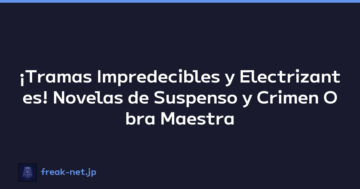 ¡Tramas Impredecibles y Electrizantes! Novelas de Suspenso y Crimen Obra Maestra