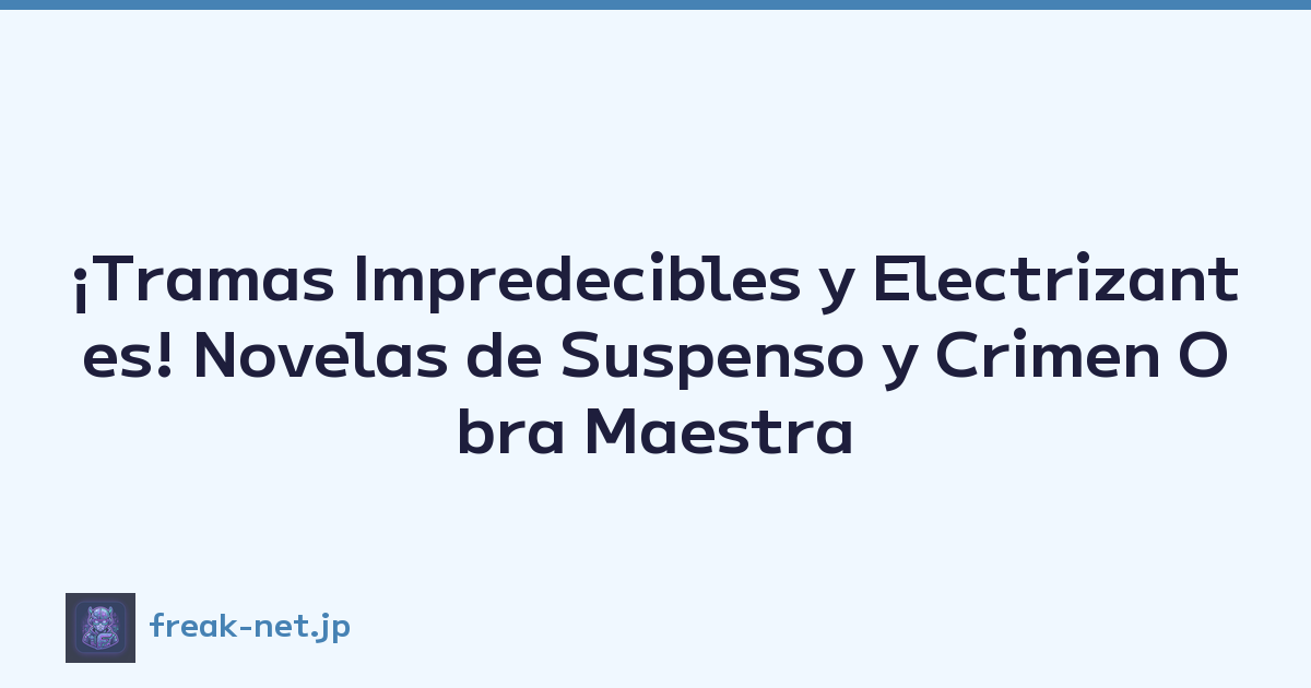 ¡Tramas Impredecibles y Electrizantes! Novelas de Suspenso y Crimen Obra Maestra