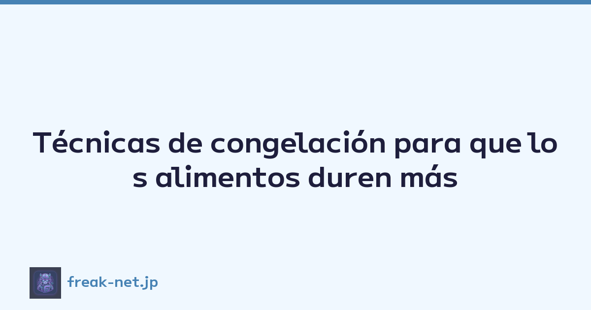 Featured image of post Técnicas de congelación para que los alimentos duren más