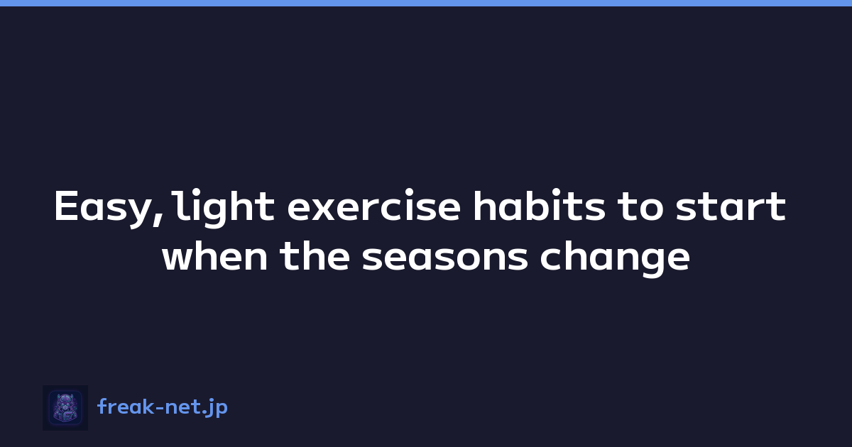 Easy, light exercise habits to start when the seasons change