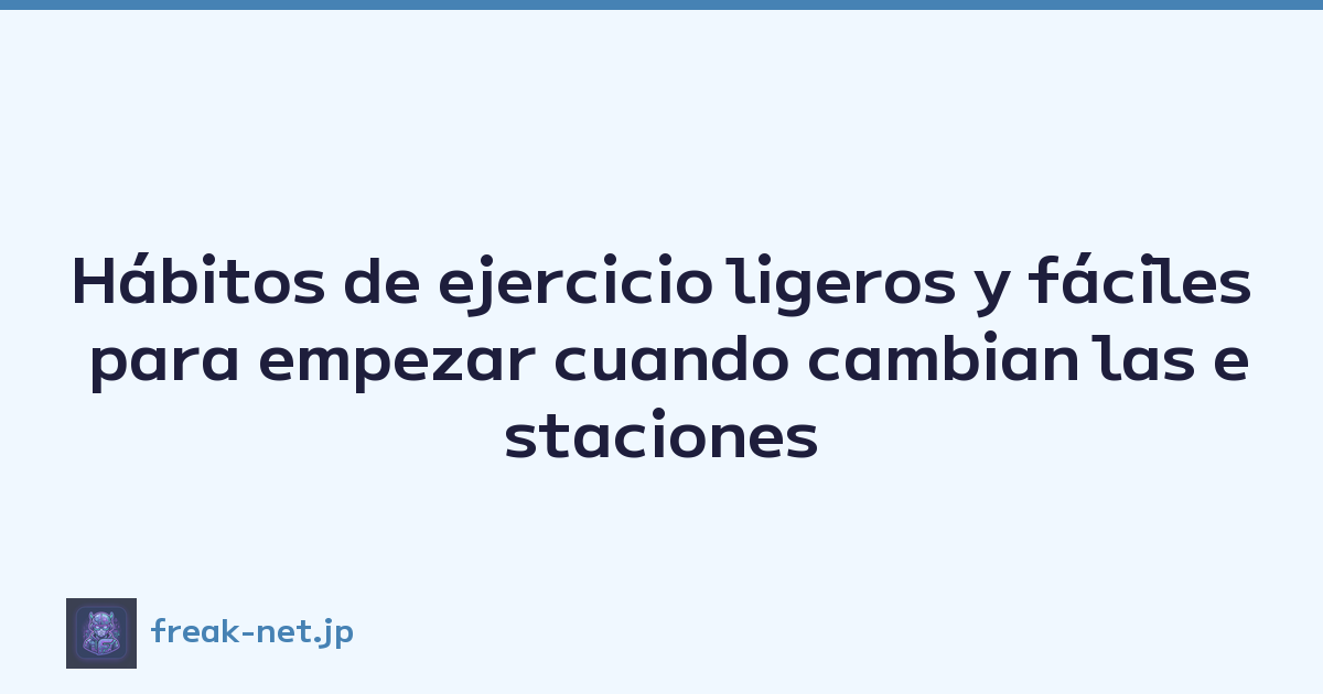 Hábitos de ejercicio ligeros y fáciles para empezar cuando cambian las estaciones