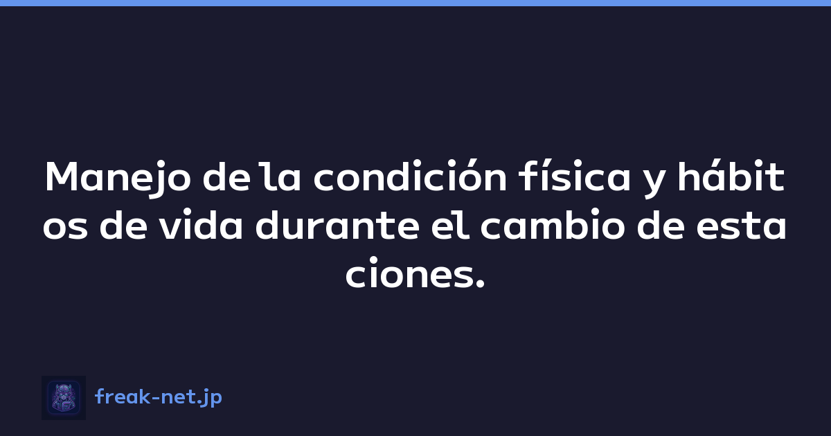 Manejo de la condición física y hábitos de vida durante el cambio de estaciones.