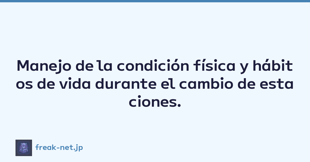 Manejo de la condición física y hábitos de vida durante el cambio de estaciones.