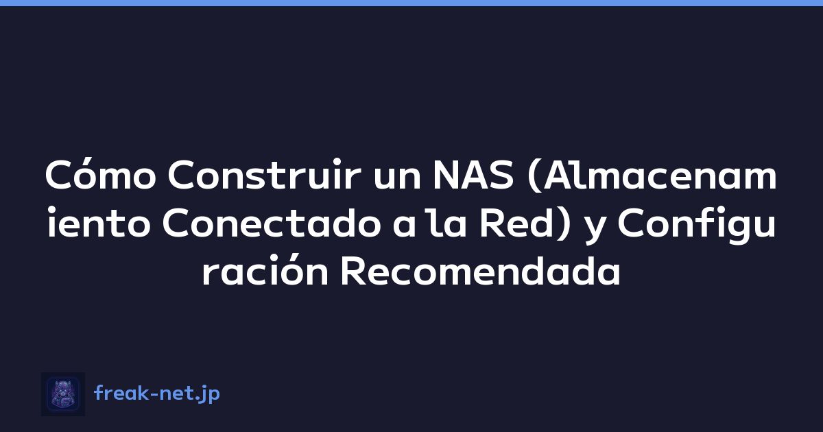 Cómo Construir un NAS (Almacenamiento Conectado a la Red) y Configuración Recomendada