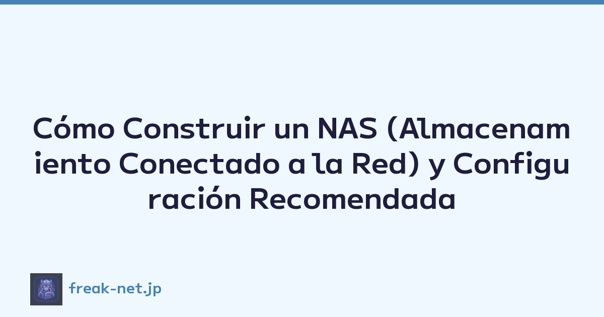 Cómo Construir un NAS (Almacenamiento Conectado a la Red) y Configuración Recomendada