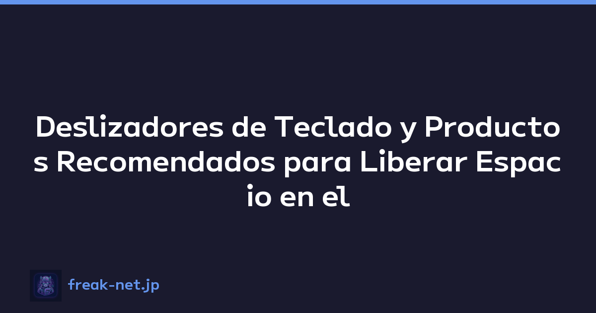 Deslizadores de Teclado y Productos Recomendados para Liberar Espacio en el Escritorio