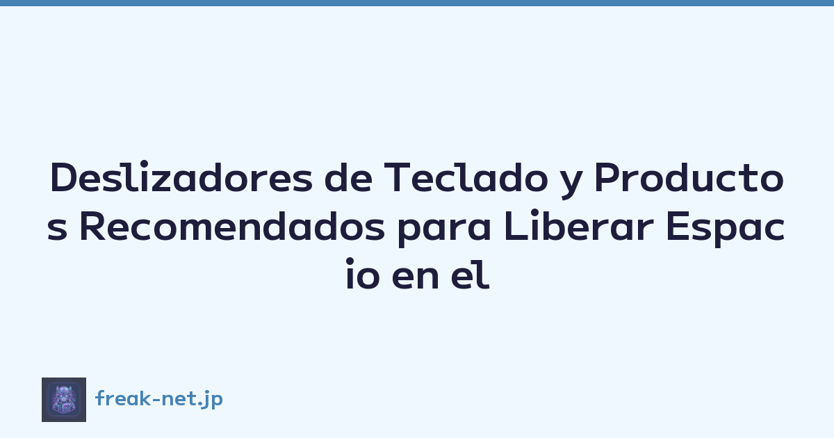 Deslizadores de Teclado y Productos Recomendados para Liberar Espacio en el Escritorio
