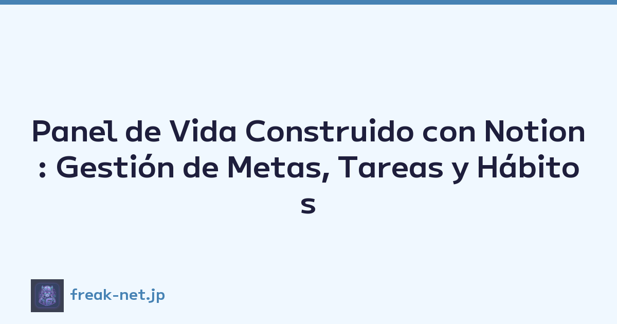 Panel de Vida Construido con Notion: Gestión de Metas, Tareas y Hábitos