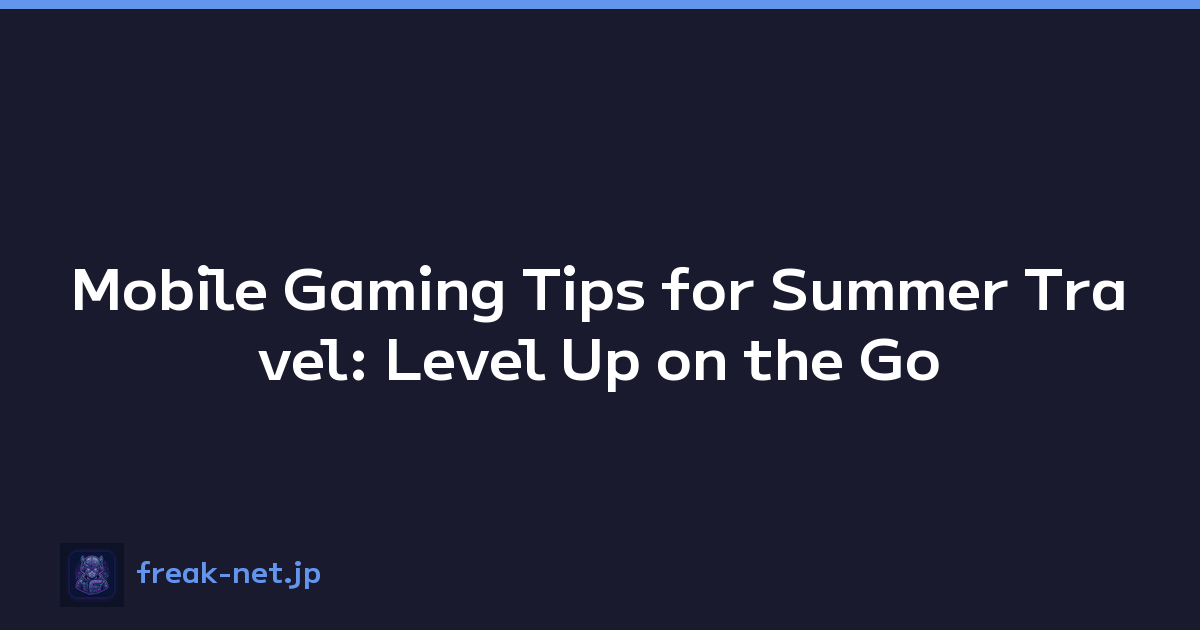 Featured image of post Mobile Gaming Tips for Summer Travel: Level Up on the Go