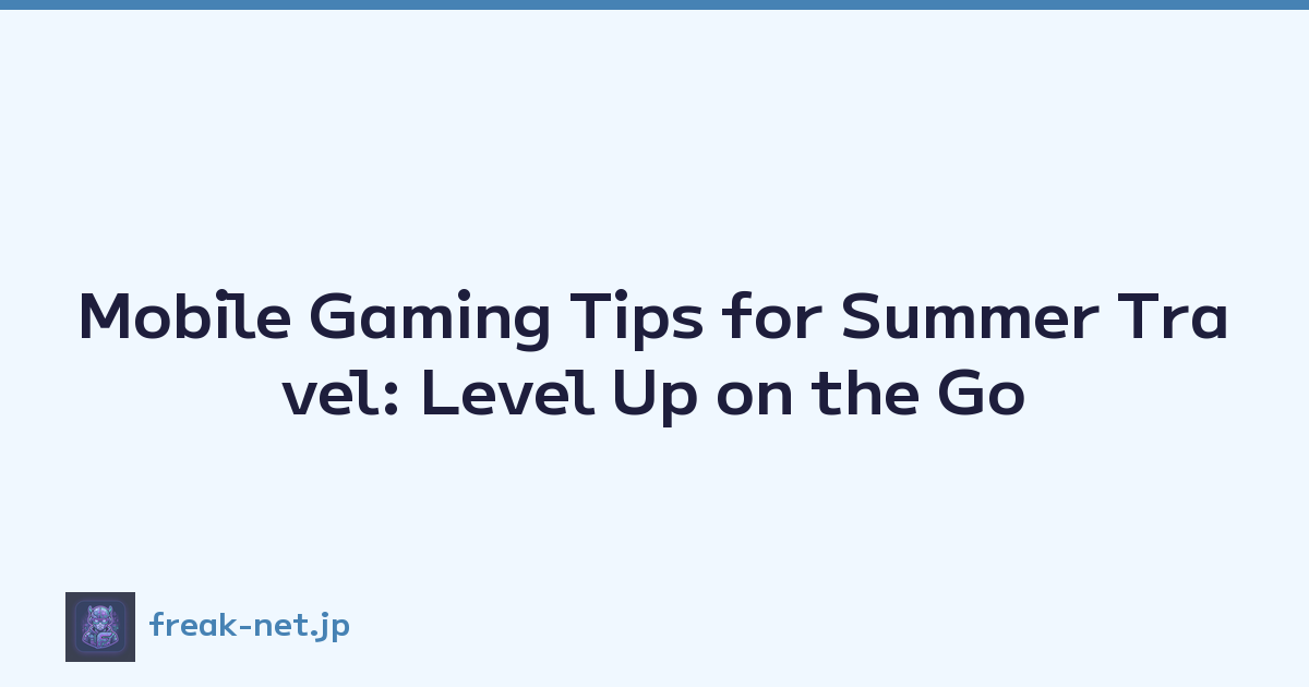 Featured image of post Mobile Gaming Tips for Summer Travel: Level Up on the Go