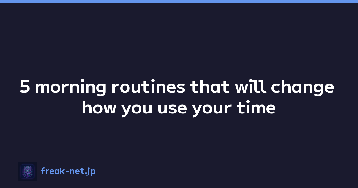 Featured image of post 5 morning routines that will change how you use your time