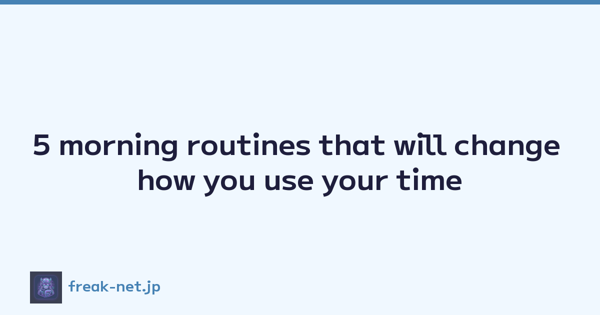 Featured image of post 5 morning routines that will change how you use your time
