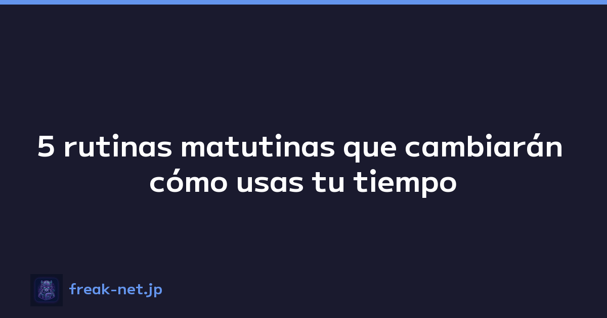 Featured image of post 5 rutinas matutinas que cambiarán cómo usas tu tiempo