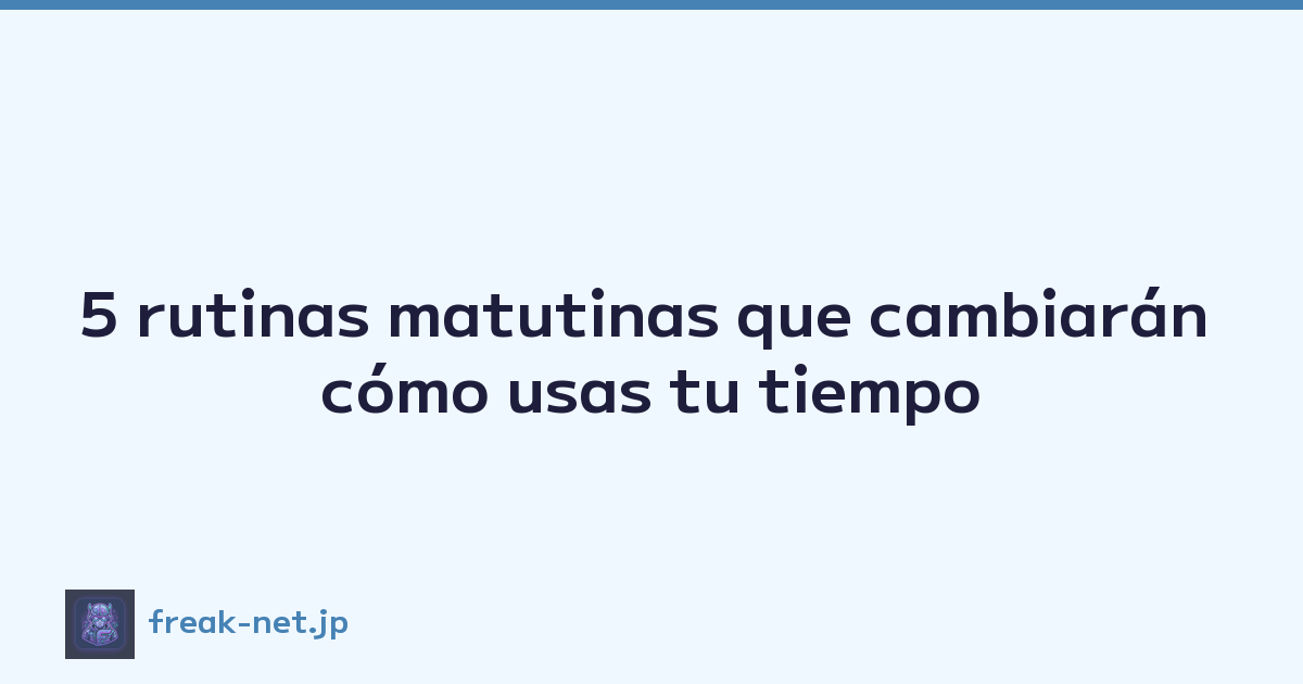 Featured image of post 5 rutinas matutinas que cambiarán cómo usas tu tiempo