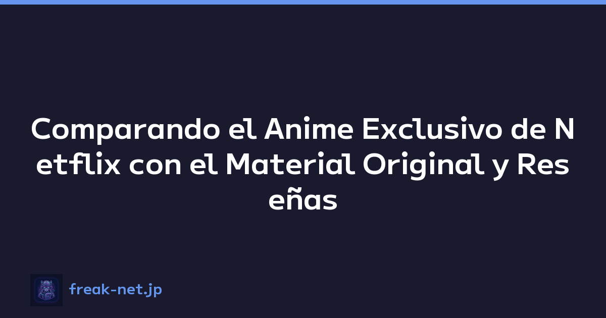 Comparando el Anime Exclusivo de Netflix con el Material Original y Reseñas