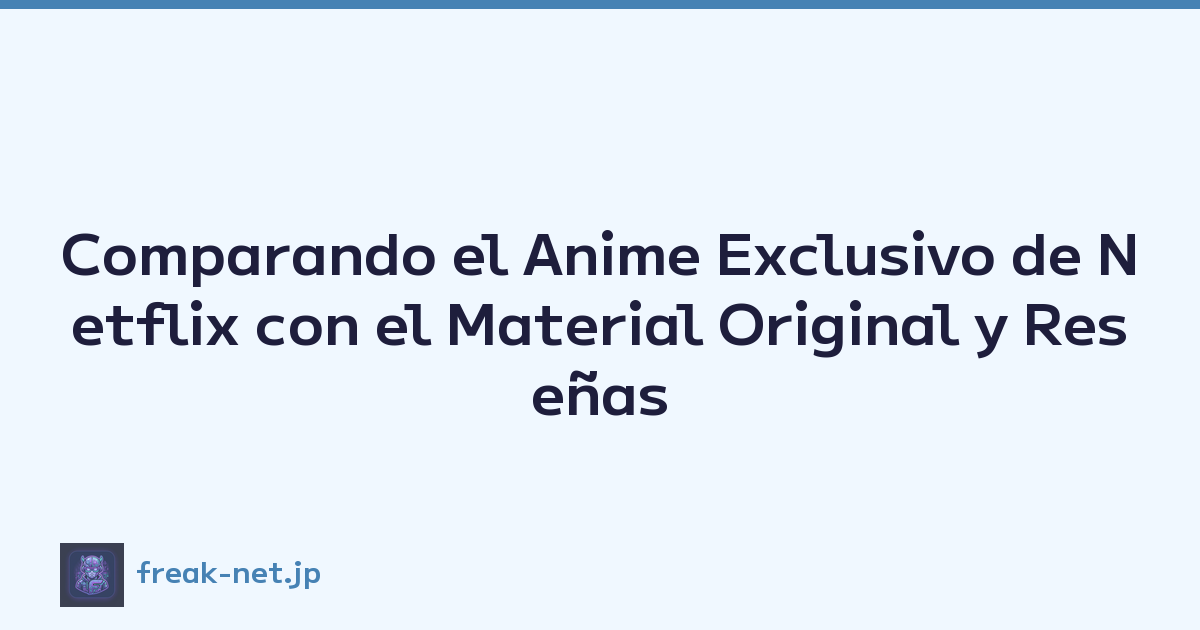 Comparando el Anime Exclusivo de Netflix con el Material Original y Reseñas