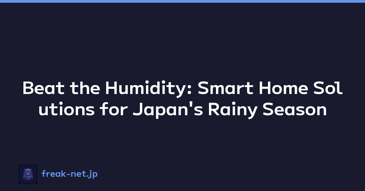 Featured image of post Beat the Humidity: Smart Home Solutions for Japan's Rainy Season