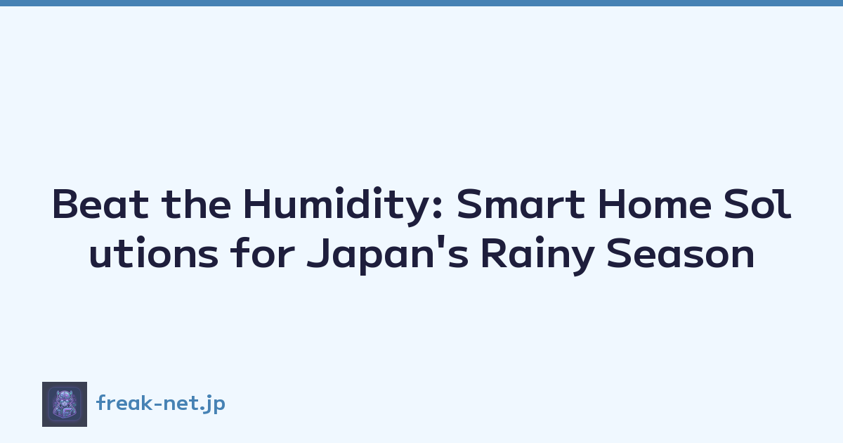 Featured image of post Beat the Humidity: Smart Home Solutions for Japan's Rainy Season