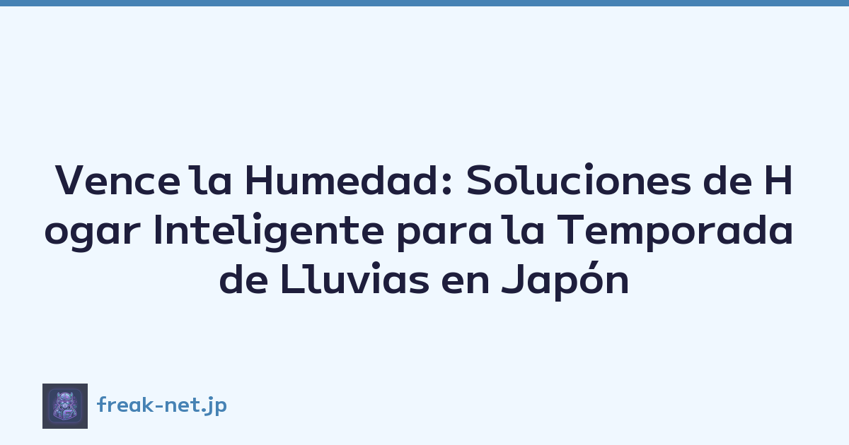 Vence la Humedad: Soluciones de Hogar Inteligente para la Temporada de Lluvias en Japón