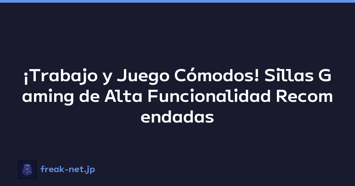 ¡Trabajo y Juego Cómodos! Sillas Gaming de Alta Funcionalidad Recomendadas Comparadas