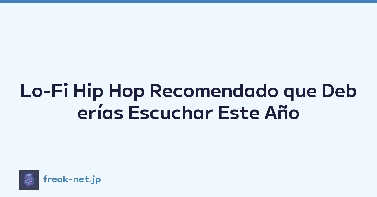 Lo-Fi Hip Hop Recomendado que Deberías Escuchar Este Año