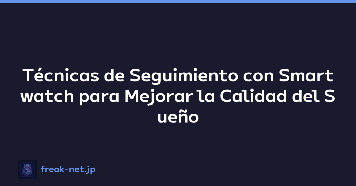 Técnicas de Seguimiento con Smartwatch para Mejorar la Calidad del Sueño