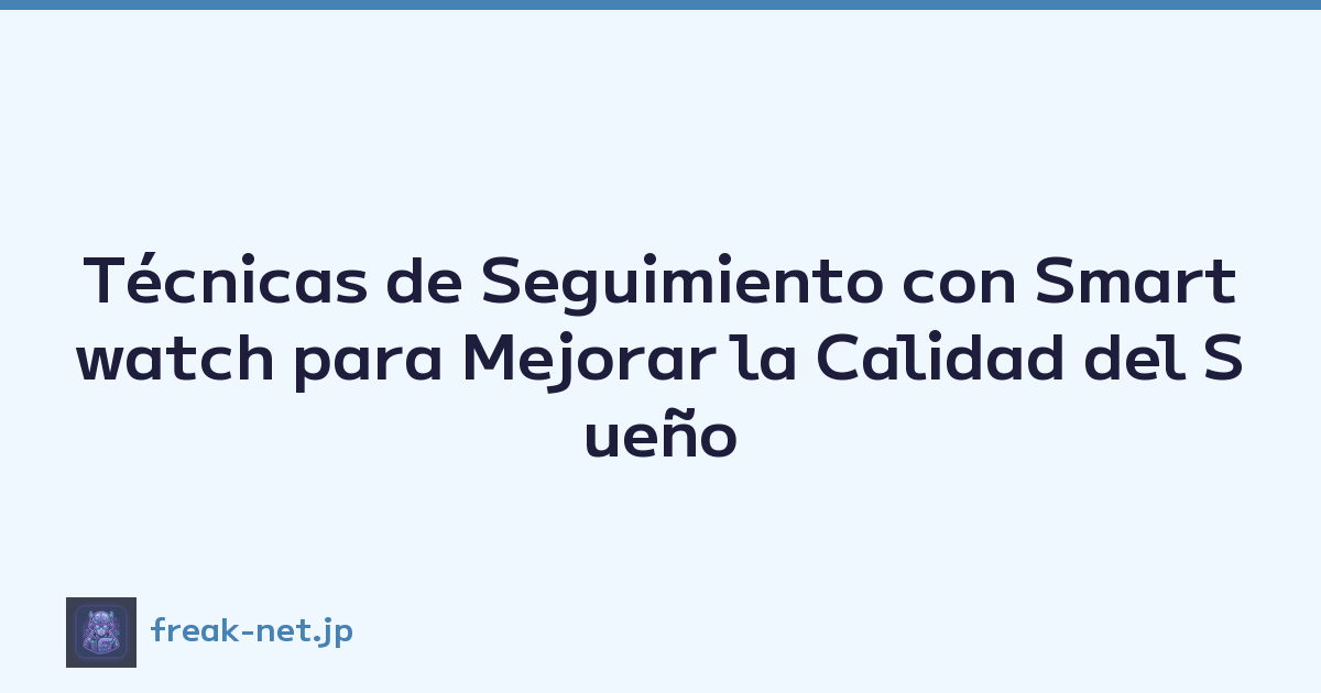 Técnicas de Seguimiento con Smartwatch para Mejorar la Calidad del Sueño