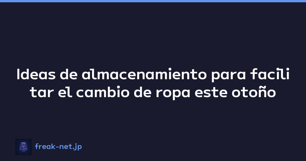 Ideas de almacenamiento para facilitar el cambio de ropa este otoño
