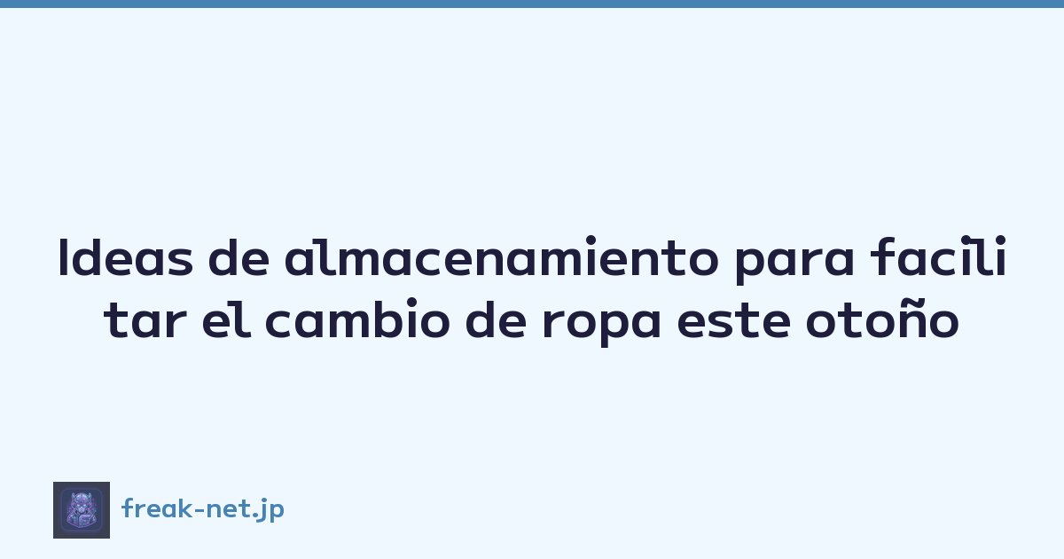 Ideas de almacenamiento para facilitar el cambio de ropa este otoño