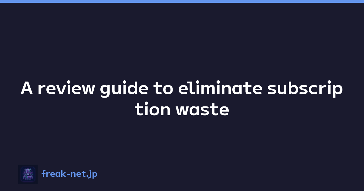 Featured image of post A review guide to eliminate subscription waste