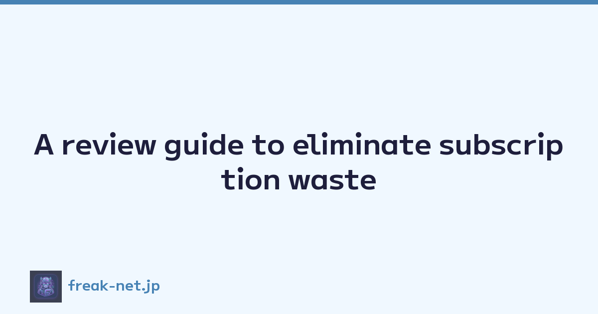 Featured image of post A review guide to eliminate subscription waste