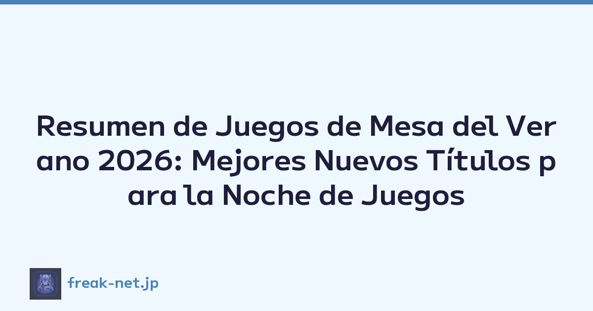 Resumen de Juegos de Mesa del Verano 2026: Mejores Nuevos Títulos para la Noche de Juegos