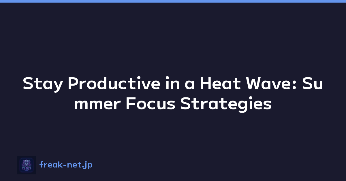Featured image of post Stay Productive in a Heat Wave: Summer Focus Strategies