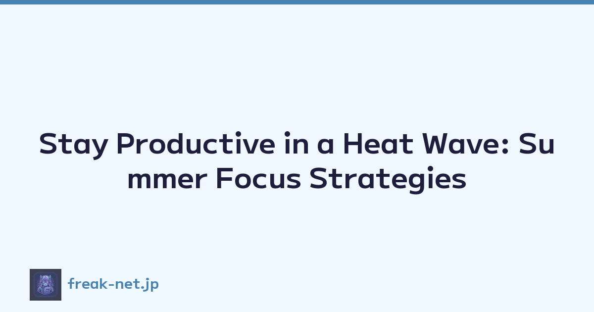 Featured image of post Stay Productive in a Heat Wave: Summer Focus Strategies