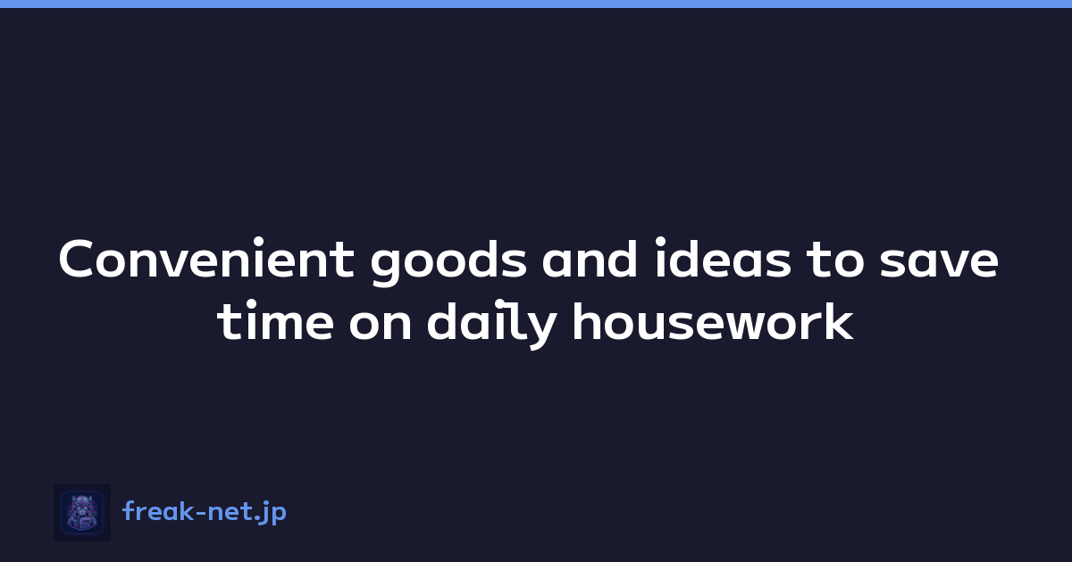 Featured image of post Convenient goods and ideas to save time on daily housework